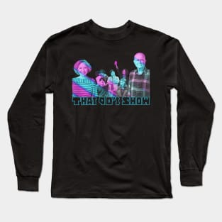 That 90's Show Long Sleeve T-Shirt